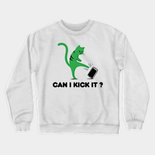 can i kick it - cats Crewneck Sweatshirt